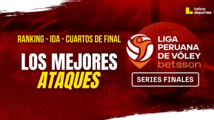 LPV - SERIES FINALES - LOS MEJORES ATAQUES DE LOS CUARTOS DE FINAL IDA